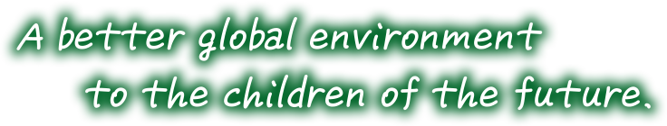A better global environment to the children of the future.